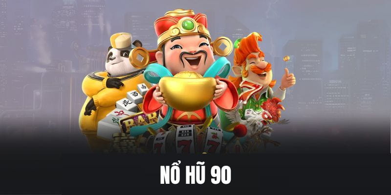nổ hũ 90 Giới thiệu tổng quan về nổ hũ 90